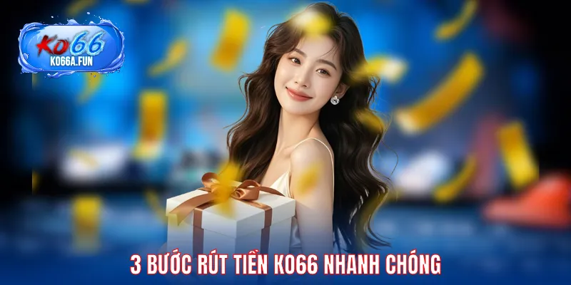 3 bước rút tiền KO66 nhanh chóng
