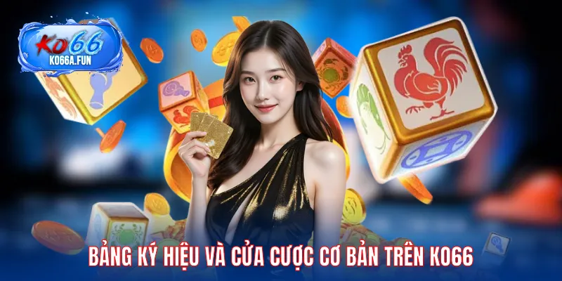 Nhận diện bảng ký hiệu và cửa cược cơ bản trên KO66