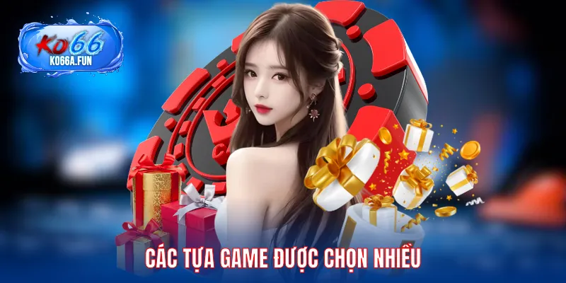 Các tựa game được chọn nhiều