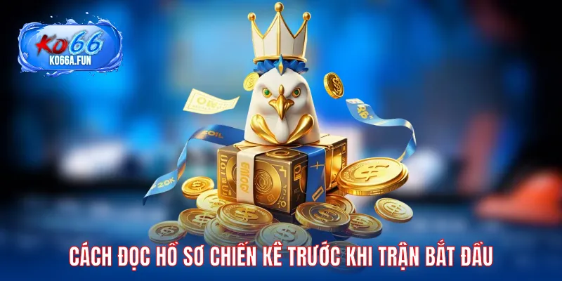 Cách đọc hồ sơ chiến kê trước khi cuộc đấu bắt đầu