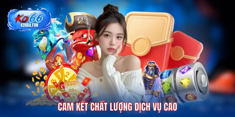 Cam kết chất lượng dịch vụ cao