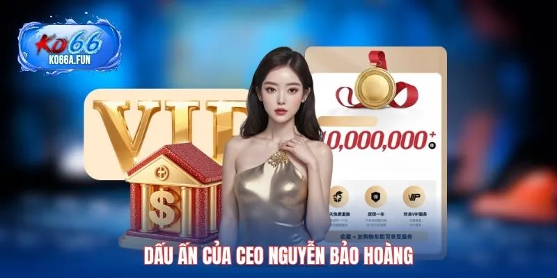Dấu ấn của CEO Nguyễn Bảo Hoàng