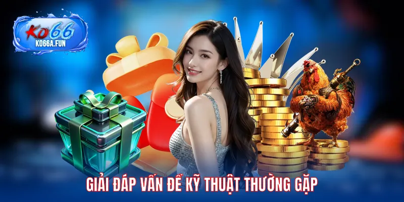 Giải đáp vấn đề kỹ thuật thường gặp