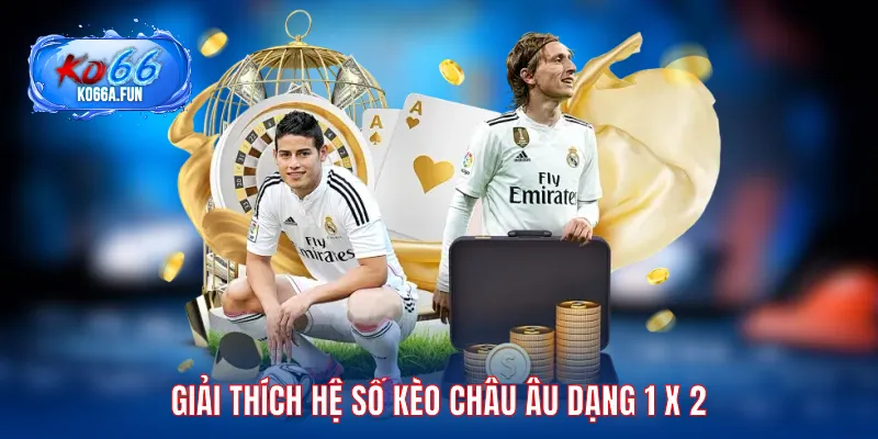 Giải thích hệ số kèo châu Âu dạng 1 X 2