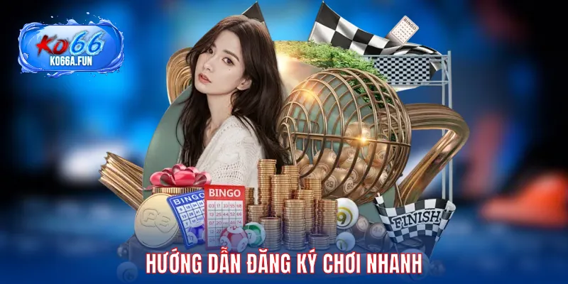 Hướng dẫn đăng ký chơi nhanh