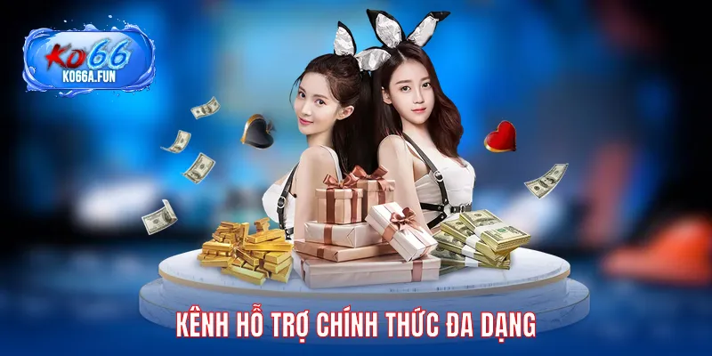 Kênh hỗ trợ chính thức đa dạng