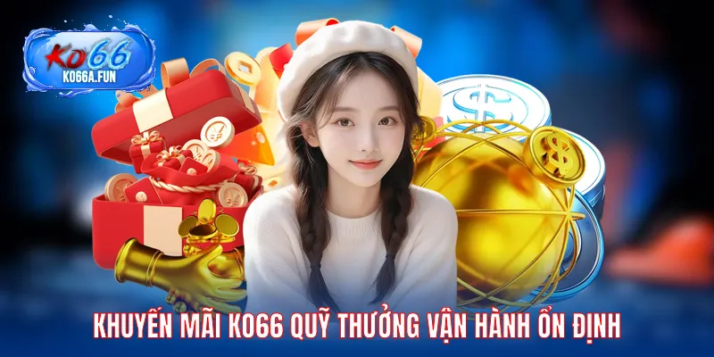Khuyến mãi KO66 quỹ thưởng vận hành ổn định