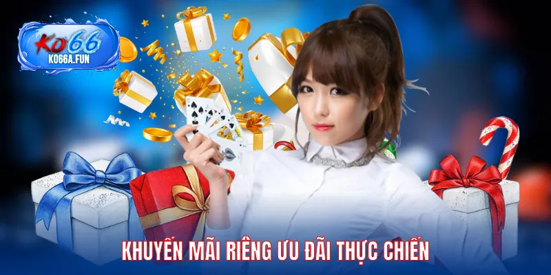 Khuyến mãi riêng ưu đãi thực chiến