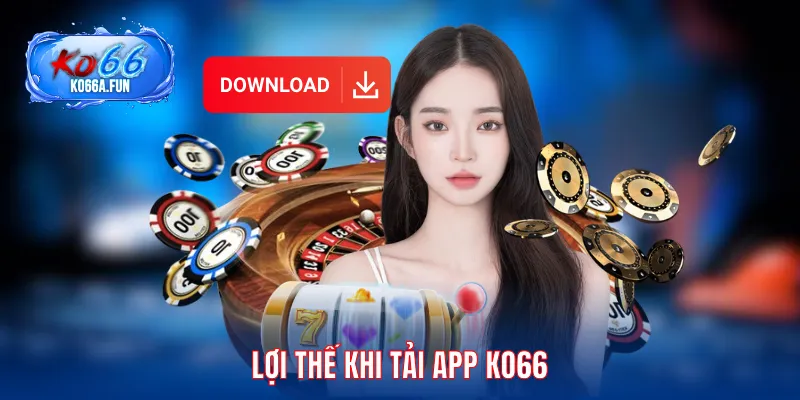 Lợi thế khi tải app KO66