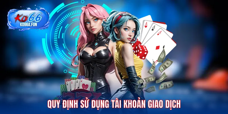 Quy định điều khoản khi sử dụng tài khoản giao dịch