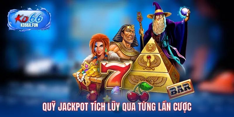 Quỹ jackpot tích lũy qua từng lần cược