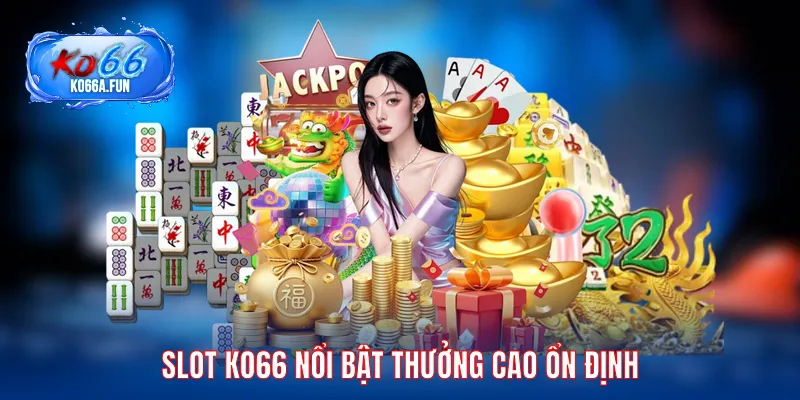 Slot KO66 nổi bật thưởng cao ổn định