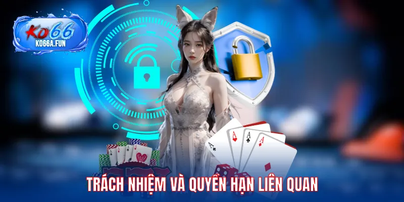 Trách nhiệm cùng quyền hạn liên quan